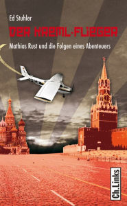 Title: Der Kreml-Flieger: Mathias Rust und die Folgen eines Abenteuers, Author: Ed Stuhler