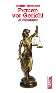 Title: Frauen vor Gericht: 20 Reportagen, Author: Brigitte Biermann