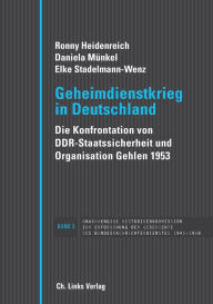 Title: Geheimdienstkrieg in Deutschland: Die Konfrontation von DDR-Staatssicherheit und Organisation Gehlen 1953, Author: Ronny Heidenreich
