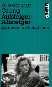 Title: Aufsteiger - Absteiger: Karrieren in Deutschland Mit Fotos von Wulf Olm, Author: Alexander Osang