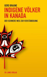 Title: Indigene Völker in Kanada: Der schwere Weg zur Verständigung, Author: Gerd Braune