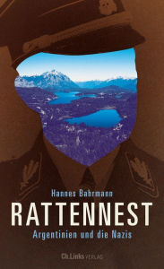 Title: Rattennest: Argentinien und die Nazis, Author: Hannes Bahrmann