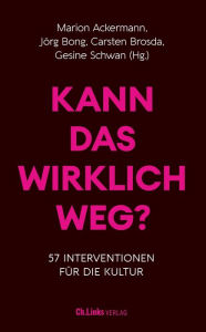 Title: Kann das wirklich weg?: 57 Interventionen für die Kultur, Author: Marion Ackermann