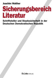 Title: Sicherungsbereich Literatur: Schriftsteller und Staatssicherheit in der Deutschen Demokratischen Republik, Author: Joachim Walther