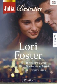 Title: Julia Bestseller - Lori Foster: Zu heiss für die Liebe? / Stunden wie im Rausch / Ja - immer wieder ja /, Author: Lori Foster