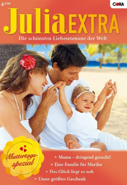 Julia Extra Band 295: Unser grösstes Geschenk / Das Glück liegt so nah / Mama - dringend gesucht! / Eine Familie für Marilee /