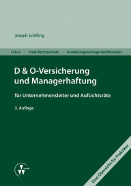 Title: D&O-Versicherung und Managerhaftung für Unternehmensleiter und Aufsichtsräte, Author: Joseph M. Schilling