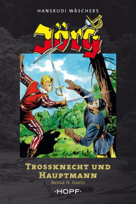 Title: Jörg - Trossknecht und Hauptmann, Author: Bernd H. Goetz