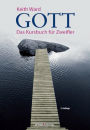 Gott: Das Kursbuch für Zweifler