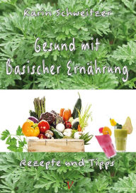 Title: Gesund mit basischer Ernährung: Rezepte und Tipps, Author: Karin Schweitzer