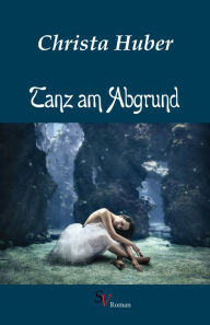 Title: Tanz am Abgrund, Author: Christa Huber