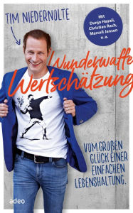 Title: Wunderwaffe Wertschätzung: Vom großen Glück einer einfachen Lebenshaltung., Author: Tim Niedernolte