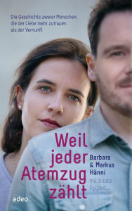 Title: Weil jeder Atemzug zählt: Die Geschichte zweier Menschen, die der Liebe mehr zutrauen als der Vernunft, Author: Barbara Hänni