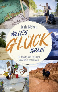 Title: Volles Glück voraus: Per Anhalter nach Feuerland. Meine Reise ins Vertrauen, Author: Joshi Nichell