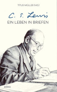 Title: C.S. Lewis - Ein Leben in Briefen, Author: Titus Müller