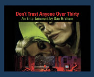 Title: Dan Graham: Don't Trust Anyone Over Thirty: An Entertainment by Dan Graham, Author: Dan Graham