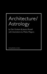 Title: Architecture/Astrology: By Dan Graham and Jessica Russell, Author: Dan Graham