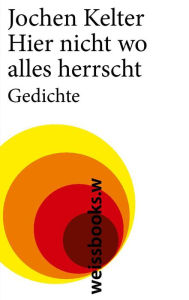 Title: Hier nicht wo alles herrscht: Gedichte, Author: Jochen Kelter