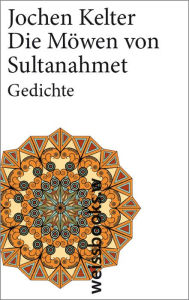 Title: Die Möwen von Sultanahmet: Gedichte, Author: Jochen Kelter