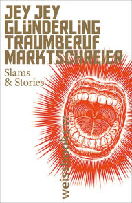 Title: Traumberuf Marktschreier: Slams & Stories, Author: Jey Jey Glünderling