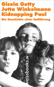 Title: Kidnapping Paul: Die Geschichte einer Entführung, Author: Gisela Getty