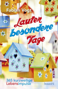 Title: Lauter besondere Tage: 365 kurzweilige Lebensimpulse, Author: Fabian Vogt