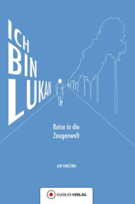 Title: Ich bin Lukan: Reise in die Zeugenwelt, Author: Jan Vanstina