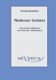 Title: Moderne Geister: Literarische Bildnisse aus dem 19. Jahrhundert, Author: Georg Brandes