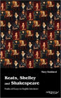 Keats, Shelley and Shakespeare - Studies & Essays in English Literature