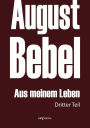 August Bebel: Aus Meinem Leben. Autobiographie in Drei Teilen. Dritter Teil