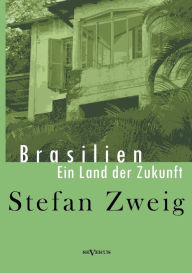Title: Brasilien: Ein Land der Zukunft, Author: Stefan Zweig