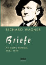 Richard Wagner: Briefe an Seine Familie