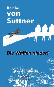 Title: Die Waffen nieder!, Author: Bertha von Suttner