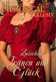 Title: Historical Exklusiv Band 17: Zwischen Tränen und Glück, Author: Elizabeth Lane