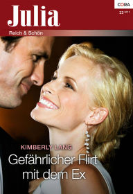 Title: Gefährlicher Flirt mit dem Ex, Author: Kimberly Lang