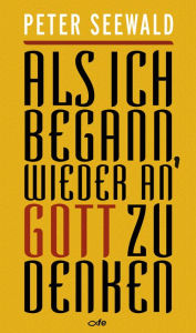 Title: Als ich begann, wieder an Gott zu denken, Author: Peter Seewald