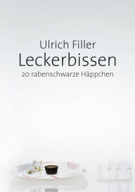 Title: Leckerbissen: 20 rabenschwarze Häppchen, Author: Ulrich Filler