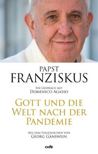 Title: Gott und die Welt nach der Pandemie: Ein Gespräch mit Domenico Agasso, Author: Papst Franziskus