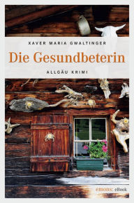 Title: Die Gesundbeterin, Author: Xaver Maria Gwaltinger