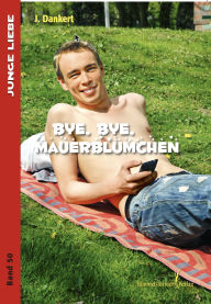Title: Bye , bye Mauerblümchen, Author: J. Dankert