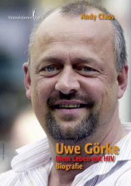 Title: Uwe Görke - Mein Leben mit HIV, Author: Andy Claus
