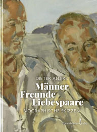 Title: Männer - Freunde - Liebespaare: Biographische Notizen, Author: Dieter Allers