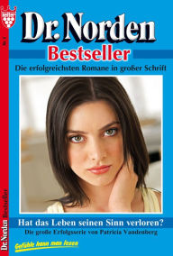 Title: Dr. Norden Bestseller 2 - Arztroman: Hat das Leben seinen Sinn verloren?, Author: Patricia Vandenberg