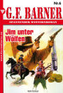 G.F. Barner 6 - Western: Jim unter Wölfen