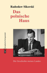 Title: Das polnische Haus: Die Geschichte meines Landes, Author: Radoslaw Sikorski