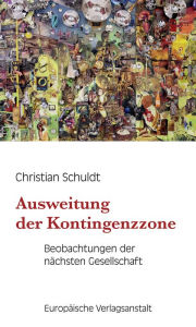 Title: Ausweitung der Kontingenzzone: Beobachtungen der nächsten Gesellschaft, Author: Christian Schuldt