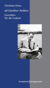 Title: ad Günther Anders: Exerzitien für die Endzeit, Author: Christian Dries