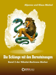 Title: Die Schlange mit den Bernsteinaugen: Band 2 der Nikolai-Bachnow-Bücher, Author: Klaus Möckel