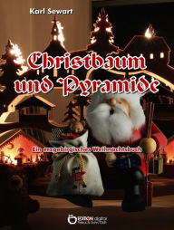 Title: Christbaum und Pyramide: Ein erzgebirgisches Weihnachtsbuch, Author: Karl Sewart