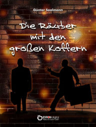Title: Die Räuber mit den großen Koffern, Author: Günter Saalmann